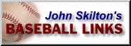 John Skilton's Baseball 
Links